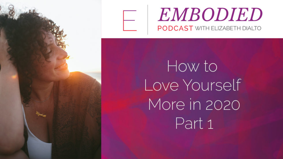 How To Love Yourself More in 2020 Part I