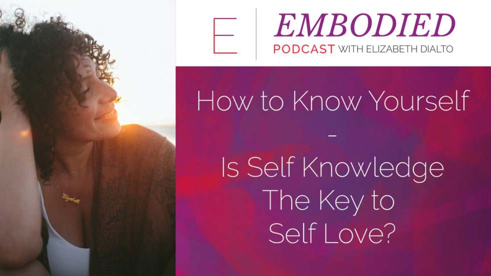 How To Know Yourself – Why Self Knowledge Matters For Self Love