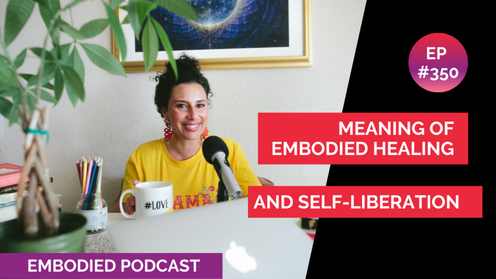 The Meaning of Embodied Healing and Self-Liberation