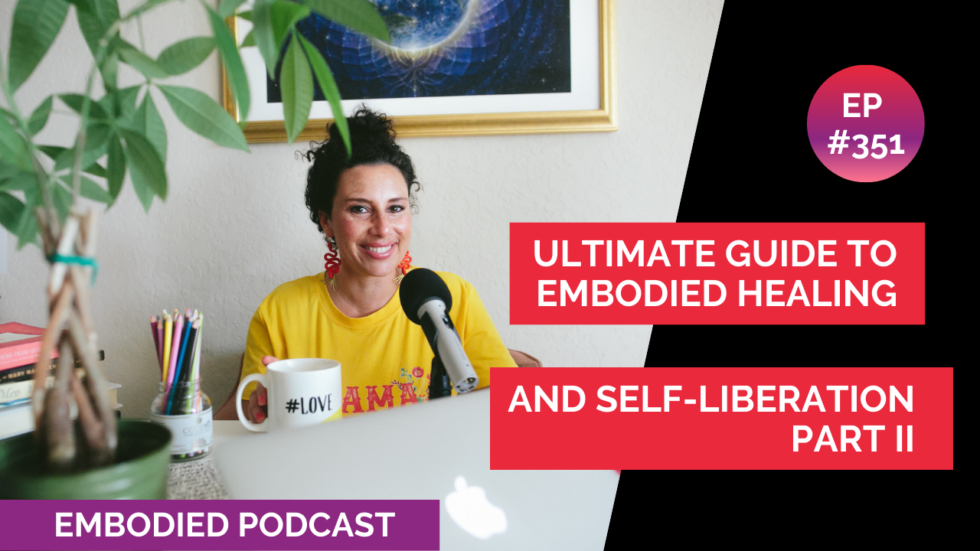 Ultimate Guide to Embodied Healing and Self-Liberation Part II