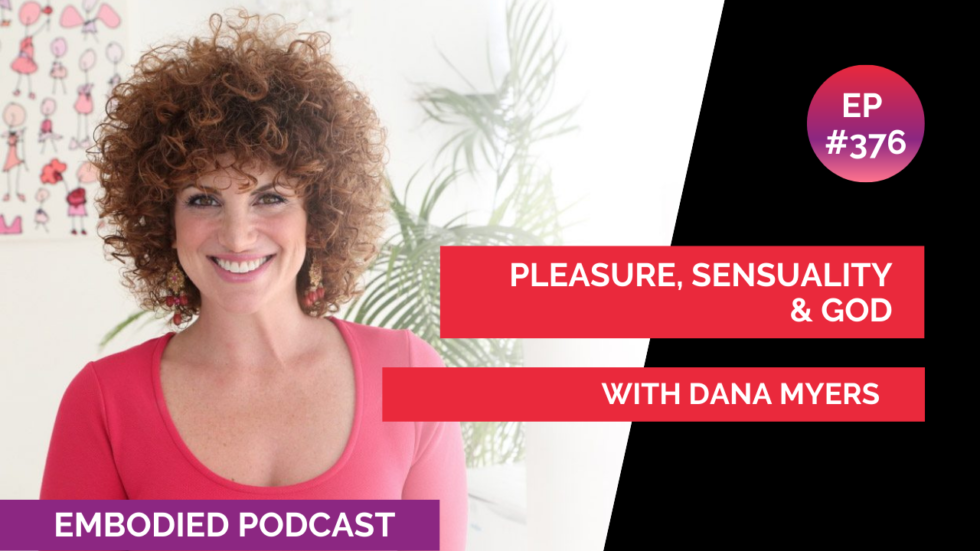 Pleasure, Sensuality, & God with Dana Myers