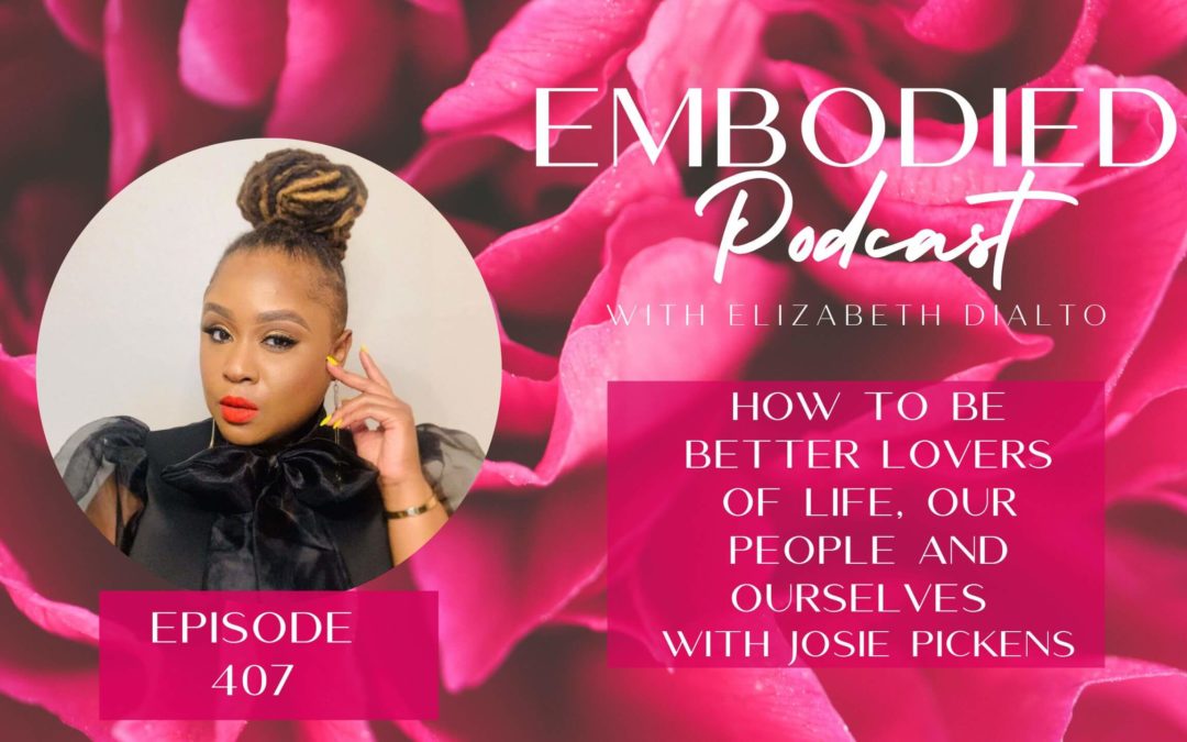 An image of Josie Pickens for the episode 407 of the embodied Podcast: A juicy conversation between Elizabeth DiAlto and Josie about being better lovers of life, people, and ourselves.