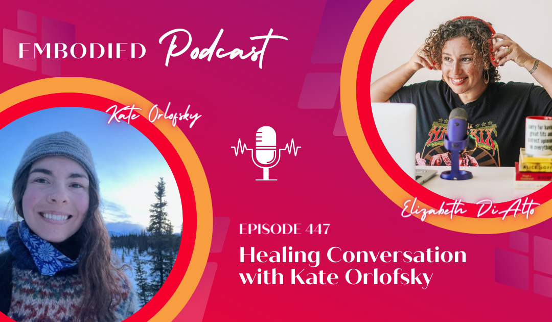 447 - Healing Conversation with Kate Orlofsky