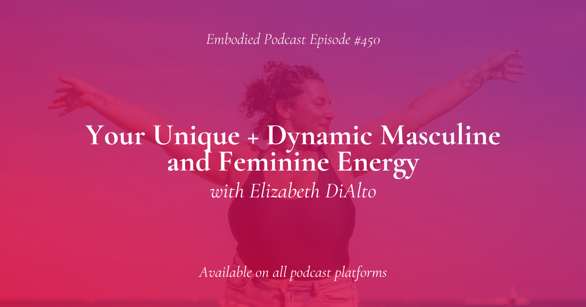 Your Unique and Dynamic Masculine + Feminine Energy